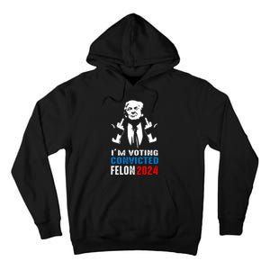 IM Voting For The Convicted Felon 2024 Funny Trump Tall Hoodie