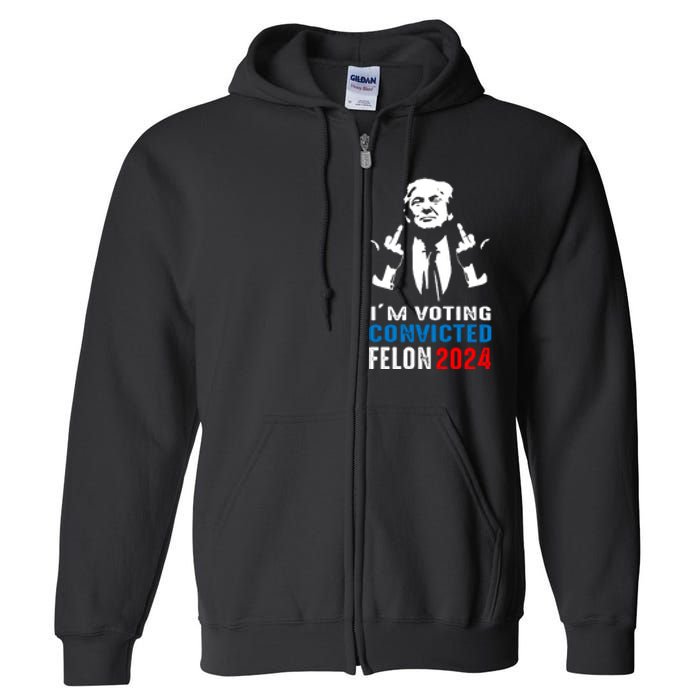 IM Voting For The Convicted Felon 2024 Funny Trump Full Zip Hoodie