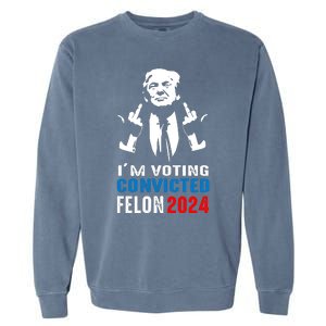 IM Voting For The Convicted Felon 2024 Funny Trump Garment-Dyed Sweatshirt