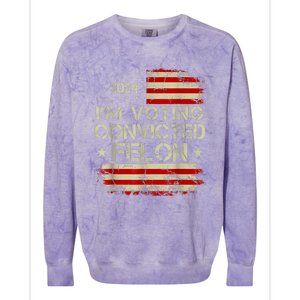 Im Voting For The Convicted Felon Funny Pro Trump 2024 Colorblast Crewneck Sweatshirt