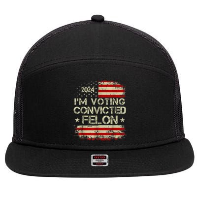 Im Voting For The Convicted Felon Funny Pro Trump 2024 7 Panel Mesh Trucker Snapback Hat