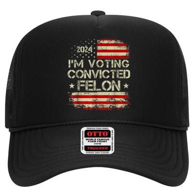 Im Voting For The Convicted Felon Funny Pro Trump 2024 High Crown Mesh Back Trucker Hat