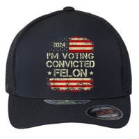 Im Voting For The Convicted Felon Funny Pro Trump 2024 Flexfit Unipanel Trucker Cap