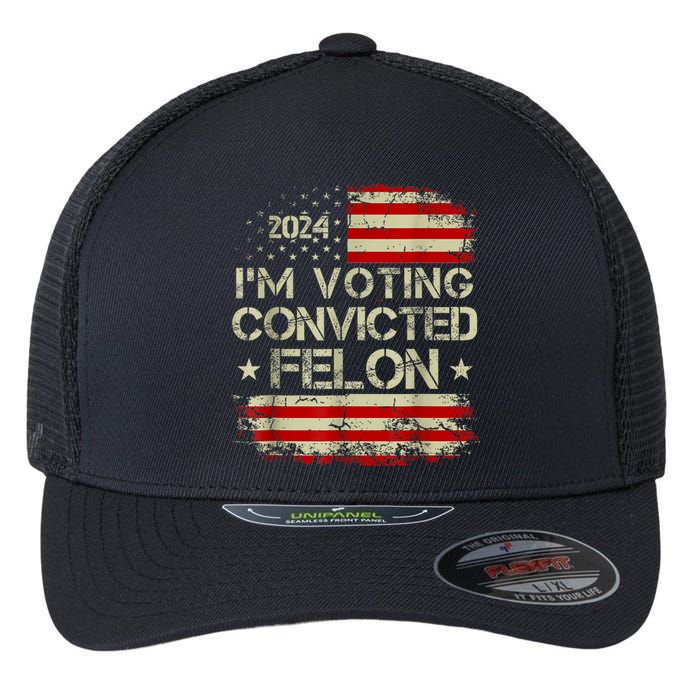 Im Voting For The Convicted Felon Funny Pro Trump 2024 Flexfit Unipanel Trucker Cap