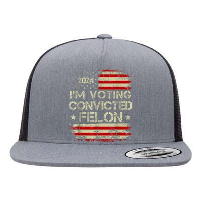 Im Voting For The Convicted Felon Funny Pro Trump 2024 Flat Bill Trucker Hat