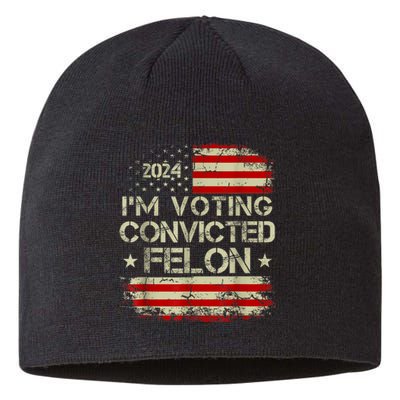 Im Voting For The Convicted Felon Funny Pro Trump 2024 Sustainable Beanie