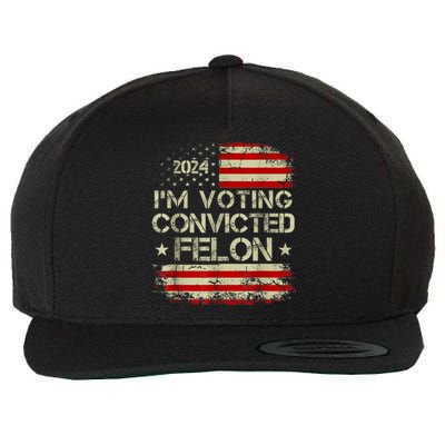 Im Voting For The Convicted Felon Funny Pro Trump 2024 Wool Snapback Cap