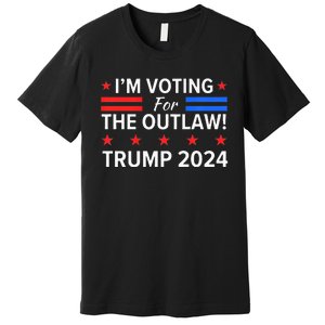 IM Voting For The Outlaw Funny Pro Trump 2024 Election Premium T-Shirt