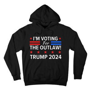 IM Voting For The Outlaw Funny Pro Trump 2024 Election Tall Hoodie