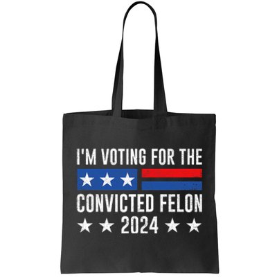 Im Voting Felon 2024 Voting For Felon Convicted Felon Tote Bag