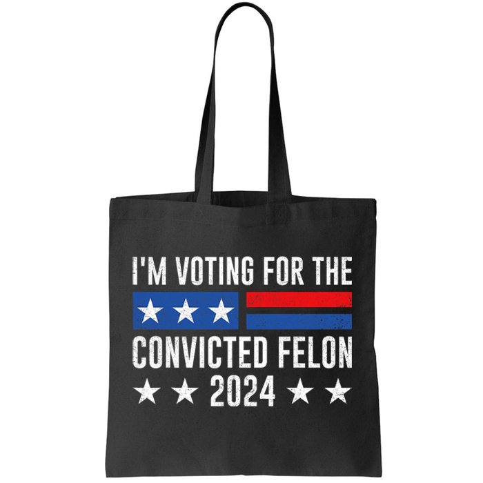 Im Voting Felon 2024 Voting For Felon Convicted Felon Tote Bag