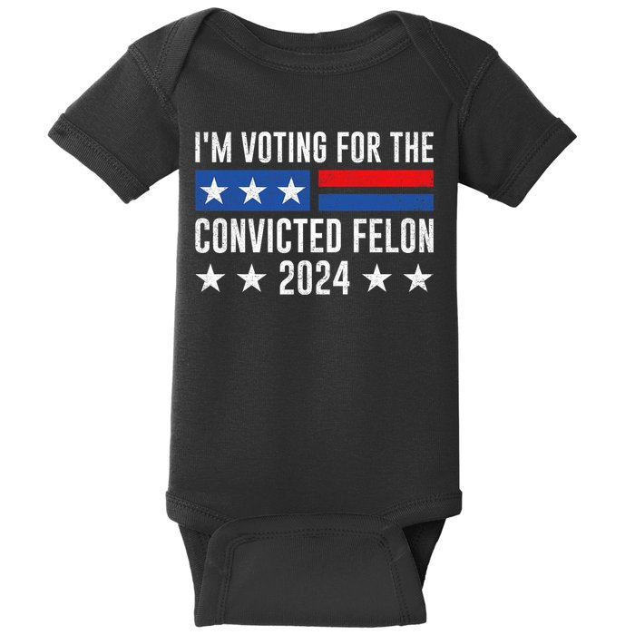 Im Voting Felon 2024 Voting For Felon Convicted Felon Baby Bodysuit
