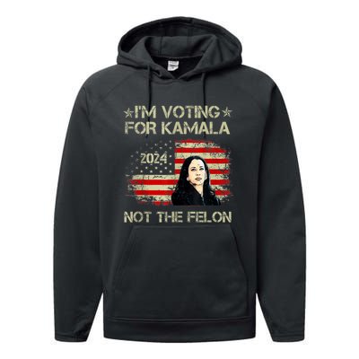 I’M Voting For Kamala 2024 Not The Felon Performance Fleece Hoodie