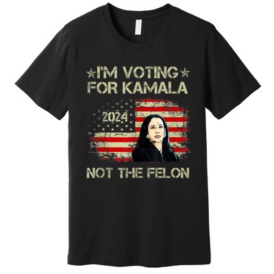 I’M Voting For Kamala 2024 Not The Felon Premium T-Shirt