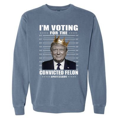 IM Voting For The Convicted Felon 2024 Garment-Dyed Sweatshirt