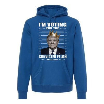 IM Voting For The Convicted Felon 2024 Premium Hoodie