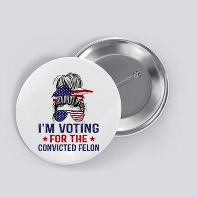 IM Voting For The Convicted Felon Button