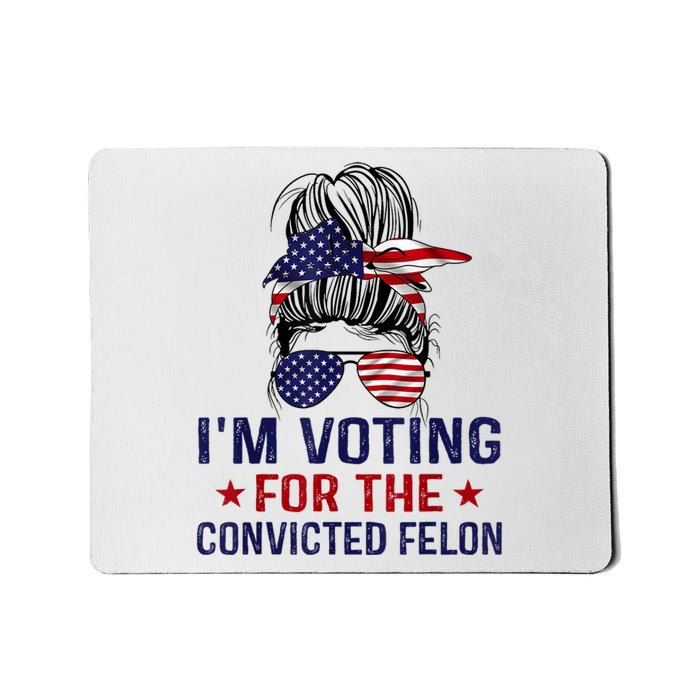 IM Voting For The Convicted Felon Mousepad