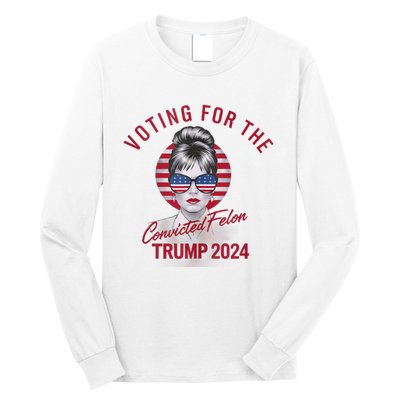 IM Voting For The Convicted Felon Trump 2024 Long Sleeve Shirt