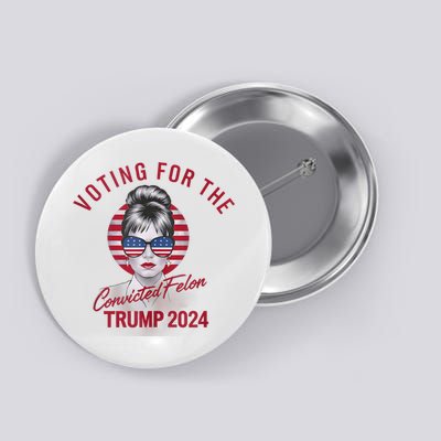 IM Voting For The Convicted Felon Trump 2024 Button