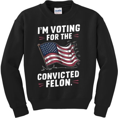 IM Voting For The Convicted Felon Trump 2024 Gift Kids Sweatshirt