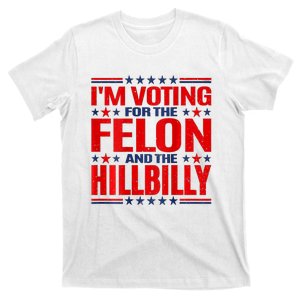 IM Voting For The Felon & The Hillbilly 2024 T-Shirt