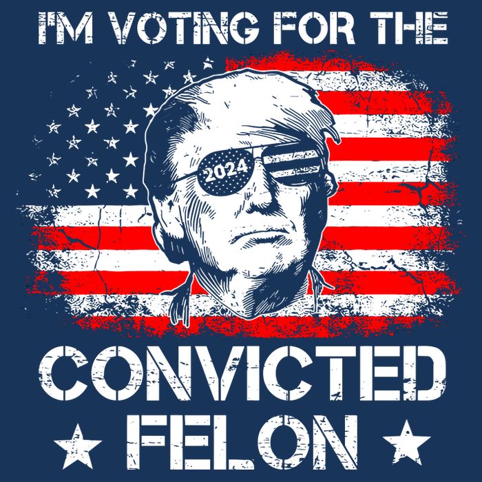 IM Voting For The Convicted Felon 2024 Poster