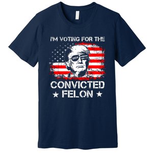 IM Voting For The Convicted Felon 2024 Premium T-Shirt