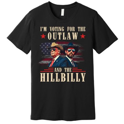 IM Voting For The Outlaw And The Hillbilly Trump Vance 2024 Premium T-Shirt