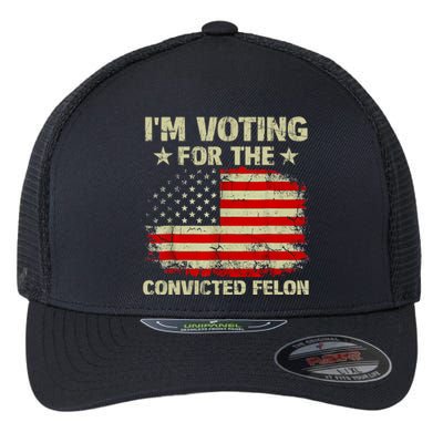 IM Voting For The Convicted Felon Us Flag Trump 2024 Flexfit Unipanel Trucker Cap