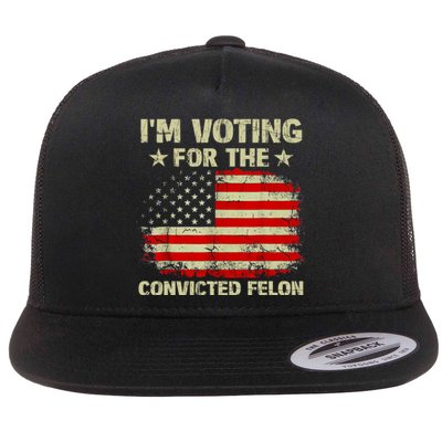 IM Voting For The Convicted Felon Us Flag Trump 2024 Flat Bill Trucker Hat