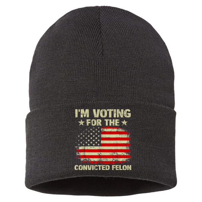 IM Voting For The Convicted Felon Us Flag Trump 2024 Sustainable Knit Beanie