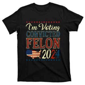 IM Voting For The Convicted Felon 2024 T-Shirt