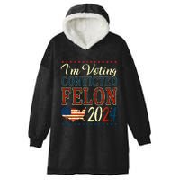 IM Voting For The Convicted Felon 2024 Hooded Wearable Blanket