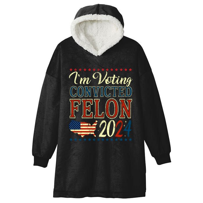 IM Voting For The Convicted Felon 2024 Hooded Wearable Blanket