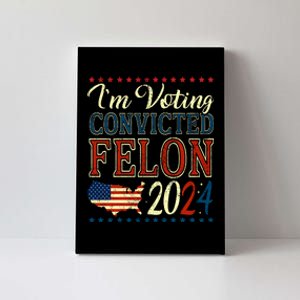 IM Voting For The Convicted Felon 2024 Canvas