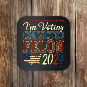 IM Voting For The Convicted Felon 2024 Coaster