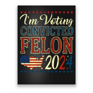 IM Voting For The Convicted Felon 2024 Poster