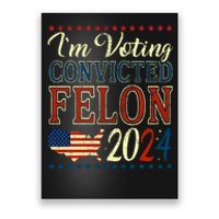 IM Voting For The Convicted Felon 2024 Poster