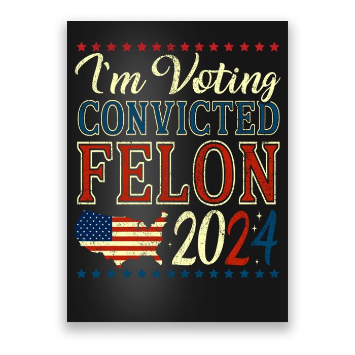 IM Voting For The Convicted Felon 2024 Poster