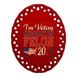 IM Voting For The Convicted Felon 2024 Ceramic Oval Ornament