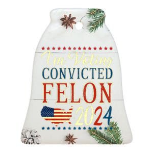 IM Voting For The Convicted Felon 2024 Ceramic Bell Ornament