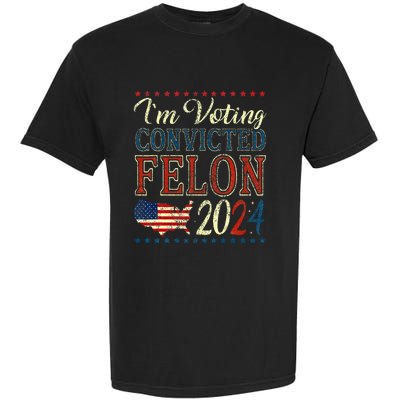 IM Voting For The Convicted Felon Funny Pro Trump 2024 Garment-Dyed Heavyweight T-Shirt