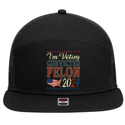 IM Voting For The Convicted Felon Funny Pro Trump 2024 7 Panel Mesh Trucker Snapback Hat