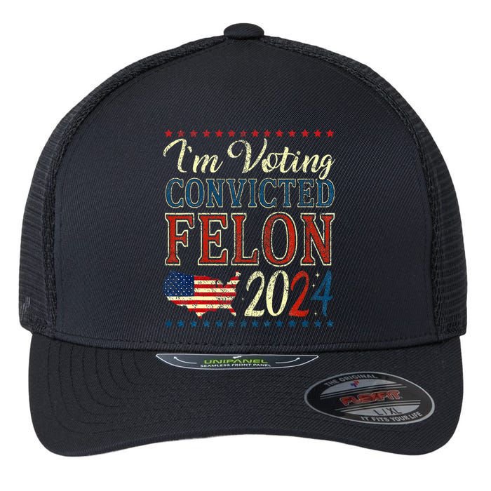 IM Voting For The Convicted Felon Funny Pro Trump 2024 Flexfit Unipanel Trucker Cap