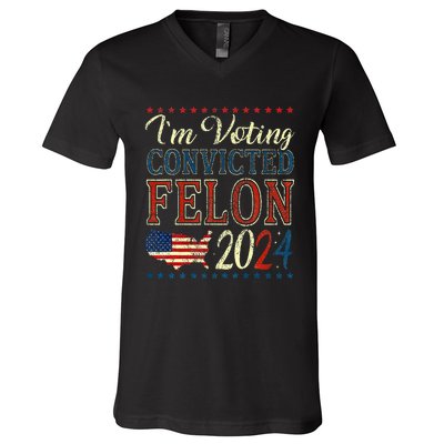 IM Voting For The Convicted Felon Funny Pro Trump 2024 V-Neck T-Shirt