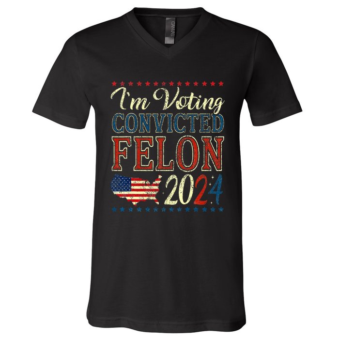 IM Voting For The Convicted Felon Funny Pro Trump 2024 V-Neck T-Shirt