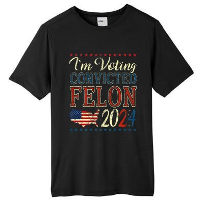 IM Voting For The Convicted Felon Funny Pro Trump 2024 Tall Fusion ChromaSoft Performance T-Shirt