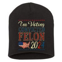 IM Voting For The Convicted Felon Funny Pro Trump 2024 Short Acrylic Beanie