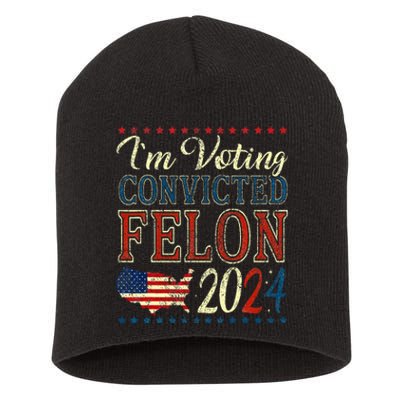 IM Voting For The Convicted Felon Funny Pro Trump 2024 Short Acrylic Beanie